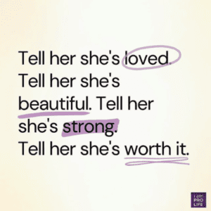 Golden back ground with black text and highlights that say, "Tell her she's loved, tell her she's beautiful, tell her she's strong, tell her she's worth it."