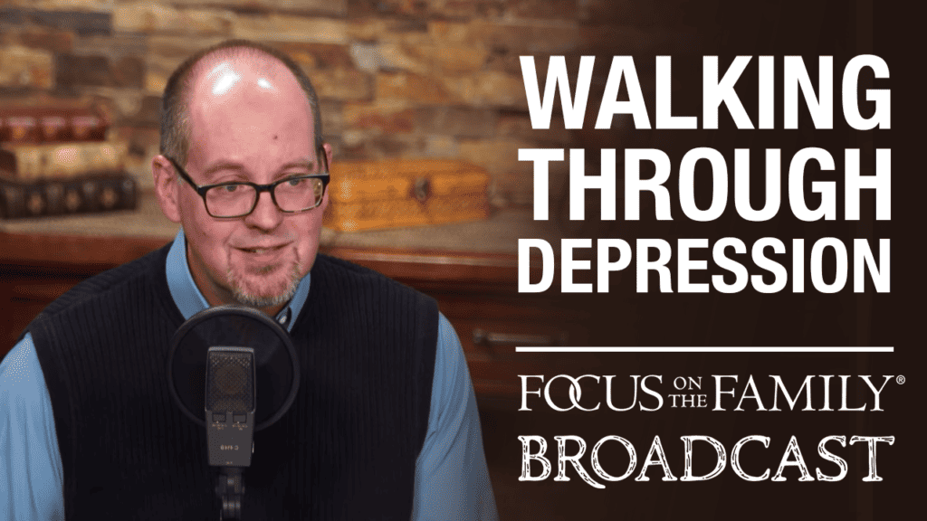 Promotional image for Focus on the Family broadcast "Walking Through Depression"