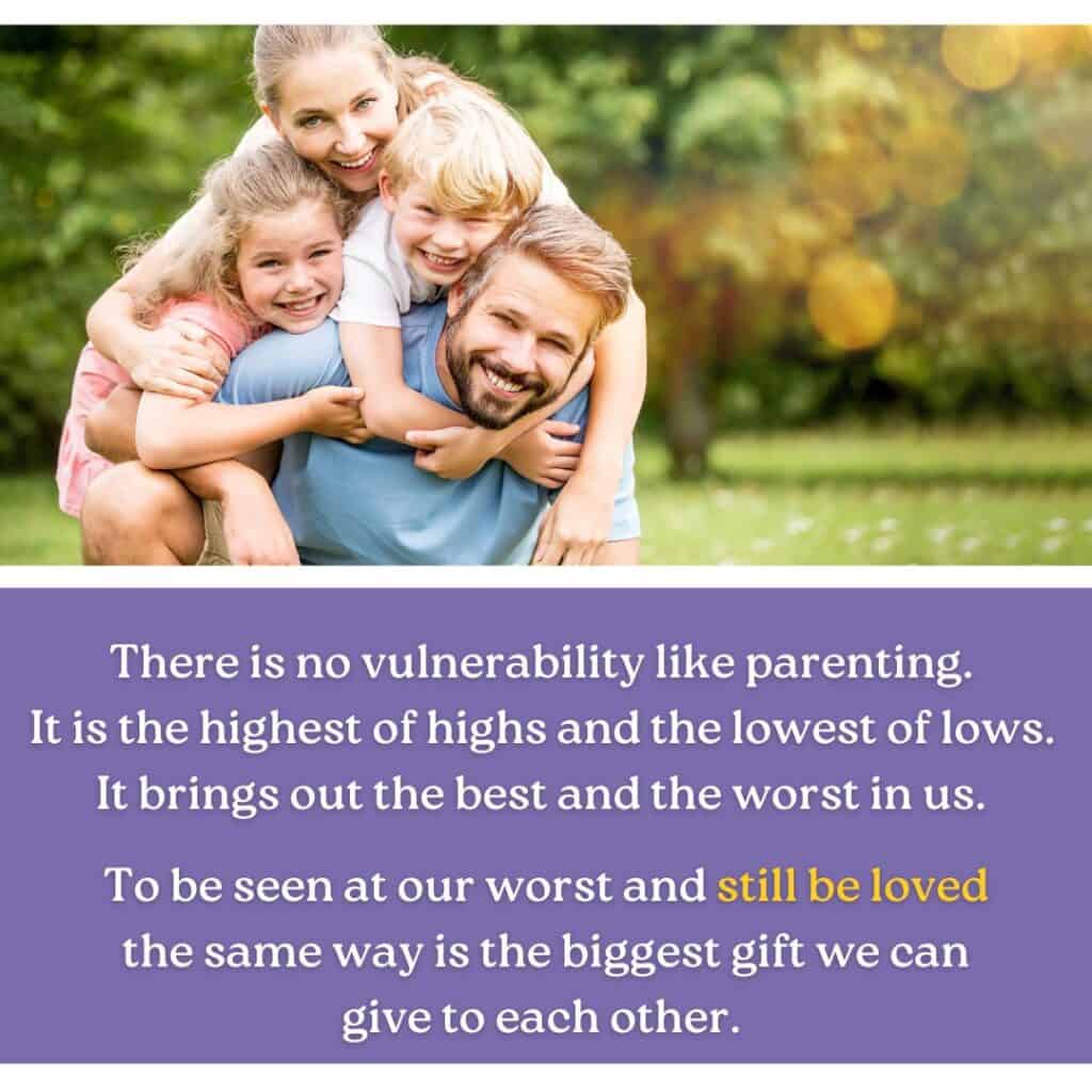 A happy family of four outdoors, smiling and embracing, with a quote about the vulnerability of parenting and the importance of being loved despite challenges.
